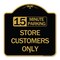 Signmission 15 Minutes Parking-Store Customers Only, Black & Gold Aluminum Sign, 18" x 18", BG-1818-24594 A-DES-BG-1818-24594 - alternate 1